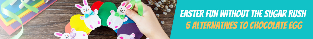 Easter Fun Without the Sugar Rush – 5 Alternatives to Chocolate Eggs